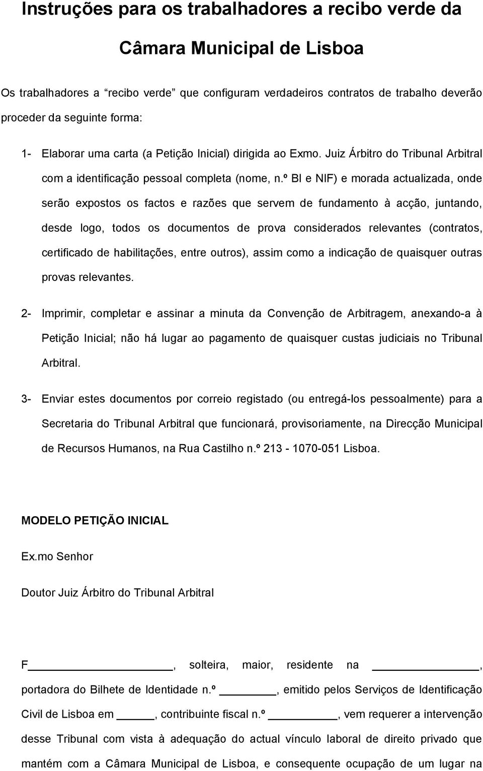 º BI e NIF) e morada actualizada, onde serão expostos os factos e razões que servem de fundamento à acção, juntando, desde logo, todos os documentos de prova considerados relevantes (contratos,