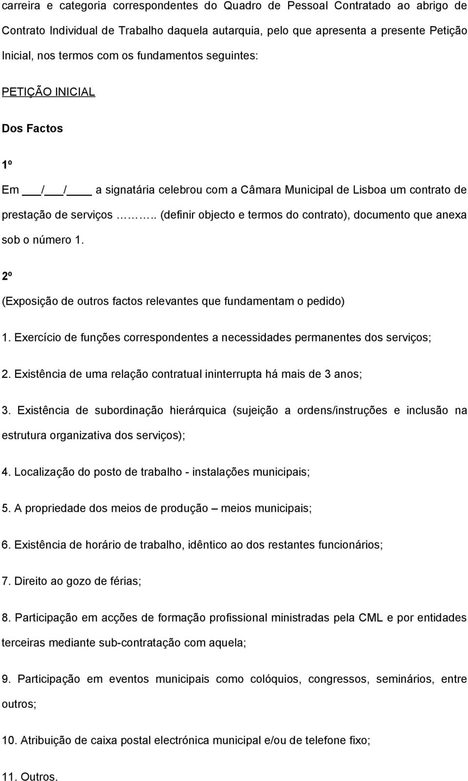 . (definir objecto e termos do contrato), documento que anexa sob o número 1. 2º (Exposição de outros factos relevantes que fundamentam o pedido) 1.