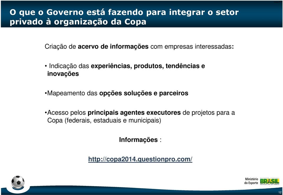 inovações Mapeamento das opções soluções e parceiros Acesso pelos principais agentes executores de