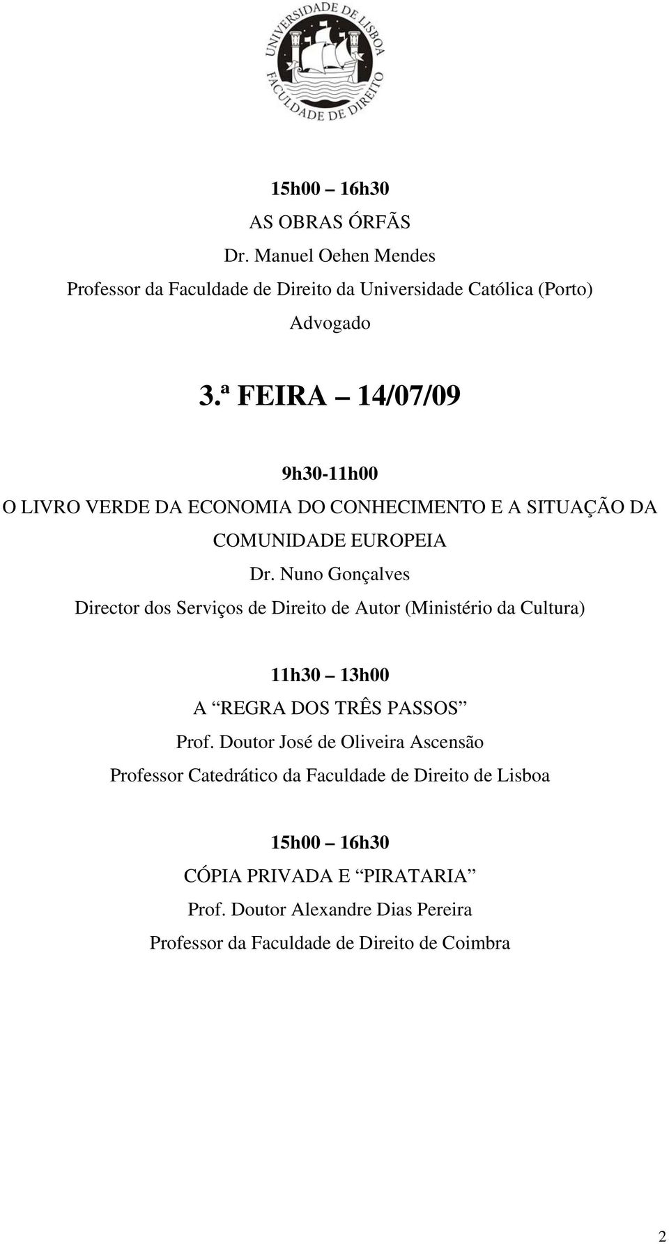 Nuno Gonçalves Director dos Serviços de Direito de Autor (Ministério da Cultura) A REGRA DOS TRÊS PASSOS Prof.