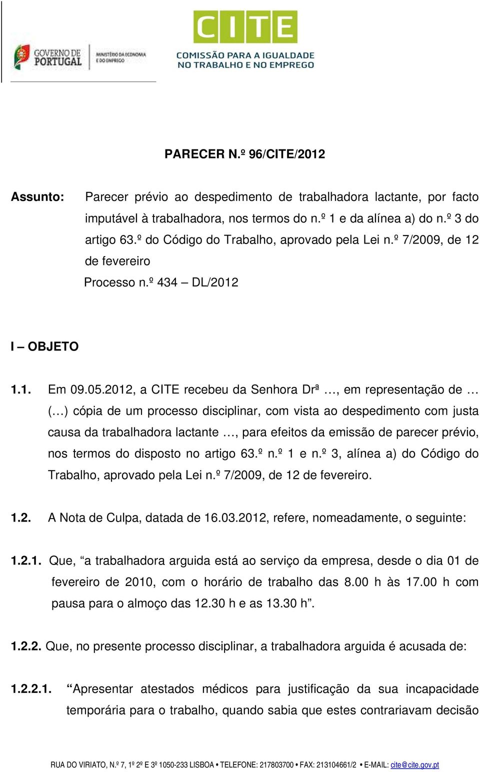 2012, a CITE recebeu da Senhora Drª, em representação de ( ) cópia de um processo disciplinar, com vista ao despedimento com justa causa da trabalhadora lactante, para efeitos da emissão de parecer