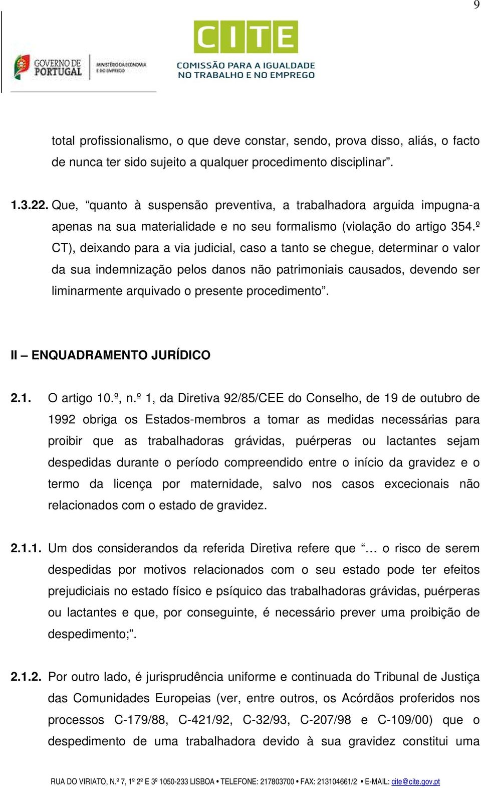 º CT), deixando para a via judicial, caso a tanto se chegue, determinar o valor da sua indemnização pelos danos não patrimoniais causados, devendo ser liminarmente arquivado o presente procedimento.