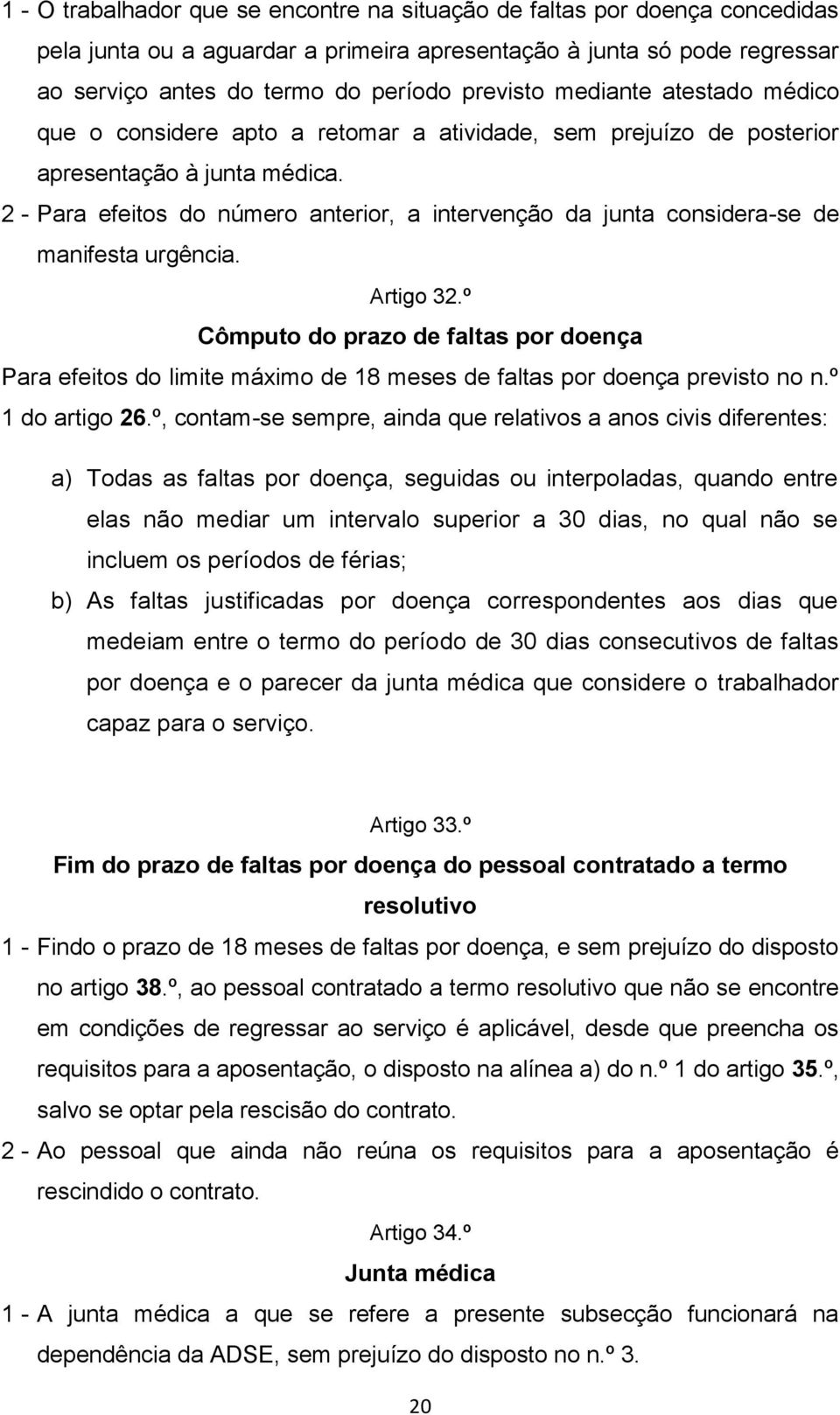 2 - Para efeitos do número anterior, a intervenção da junta considera-se de manifesta urgência. Artigo 32.