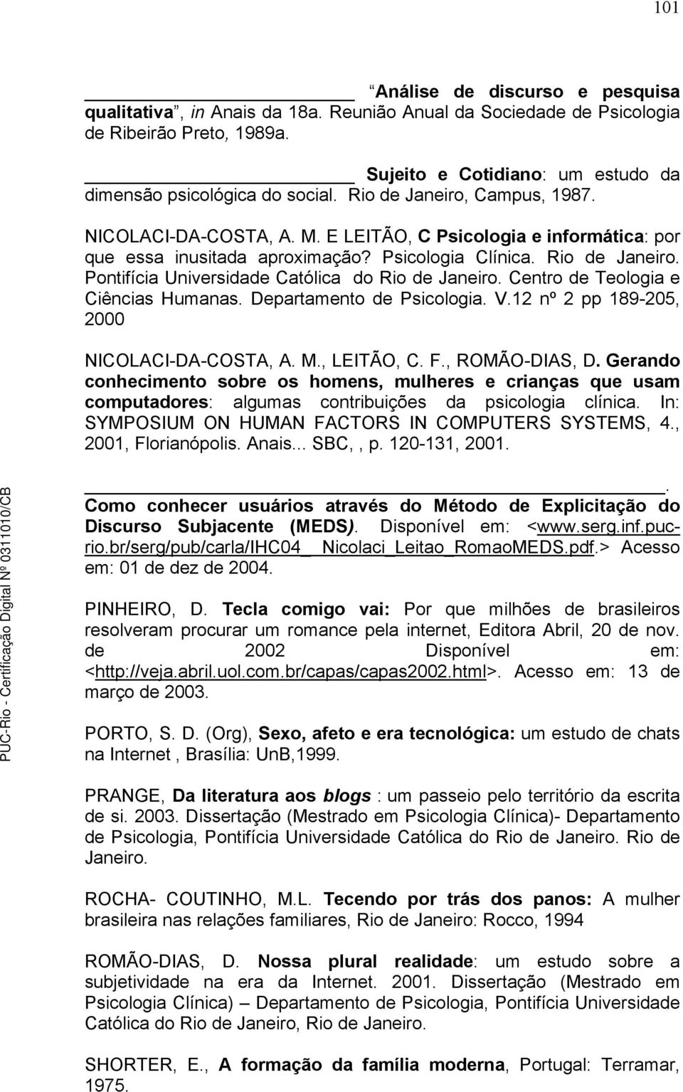 Pontifícia Universidade Católica do Rio de Janeiro. Centro de Teologia e Ciências Humanas. Departamento de Psicologia. V.12 nº 2 pp 189-205, 2000 NICOLACI-DA-COSTA, A. M., LEITÃO, C. F.