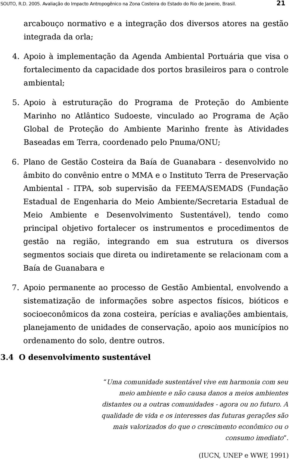 Apoio à estruturação do Programa de Proteção do Ambiente Marinho no Atlântico Sudoeste, vinculado ao Programa de Ação Global de Proteção do Ambiente Marinho frente às Atividades Baseadas em Terra,