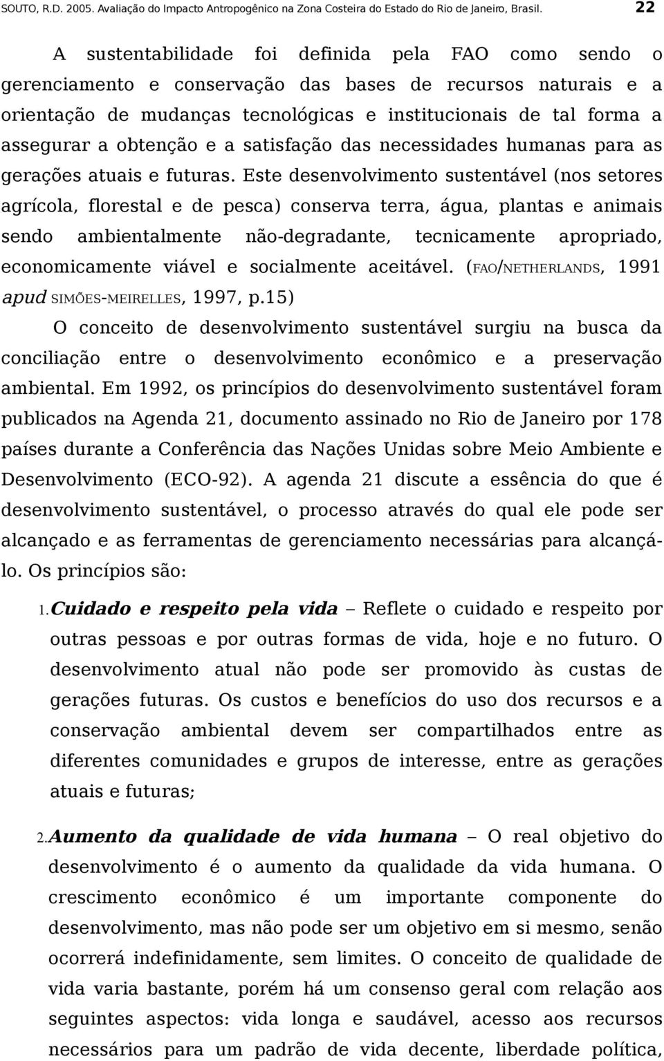 obtenção e a satisfação das necessidades humanas para as gerações atuais e futuras.