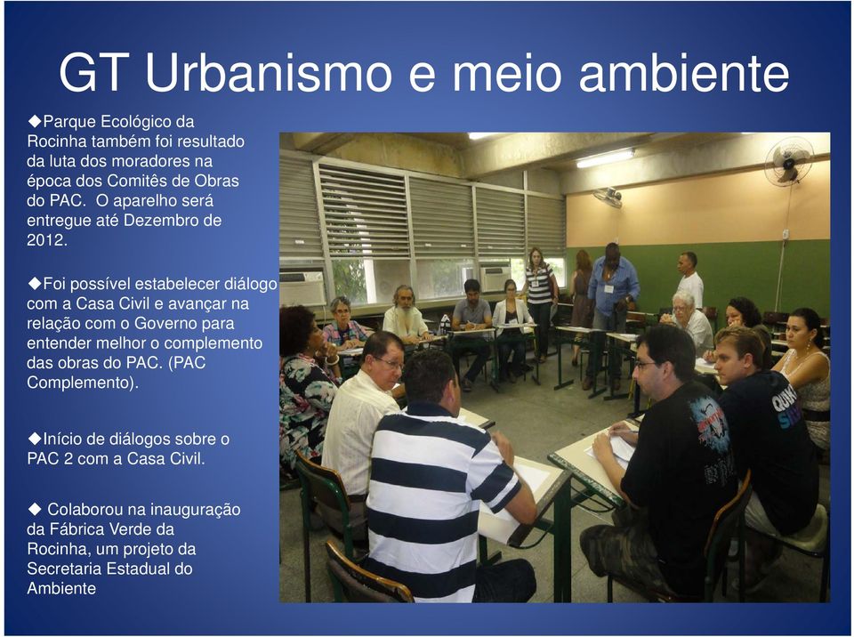 Foi possível estabelecer diálogo com a Casa Civil e avançar na relação com o Governo para entender melhor o complemento