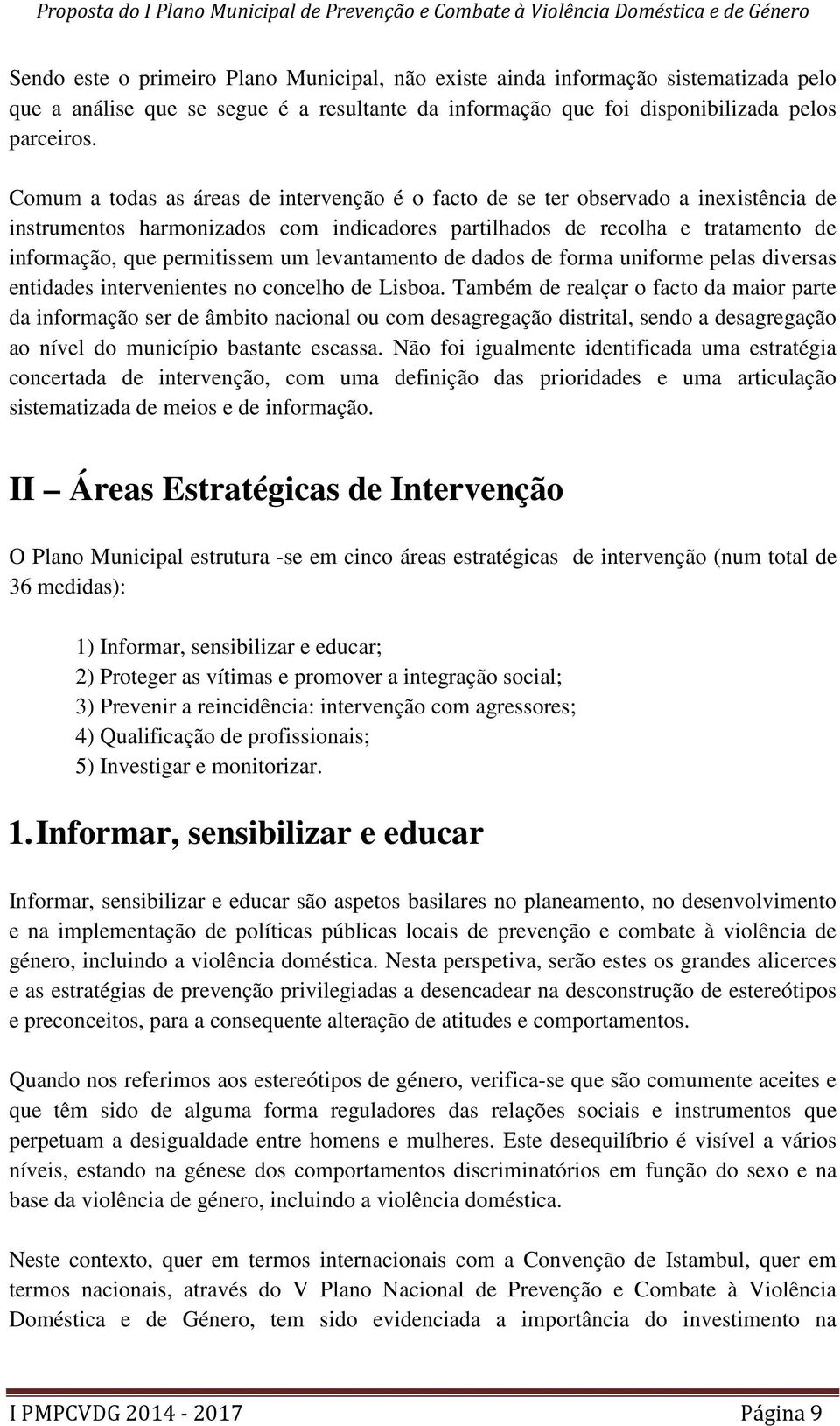 levantamento de dados de forma uniforme pelas diversas entidades intervenientes no concelho de Lisboa.