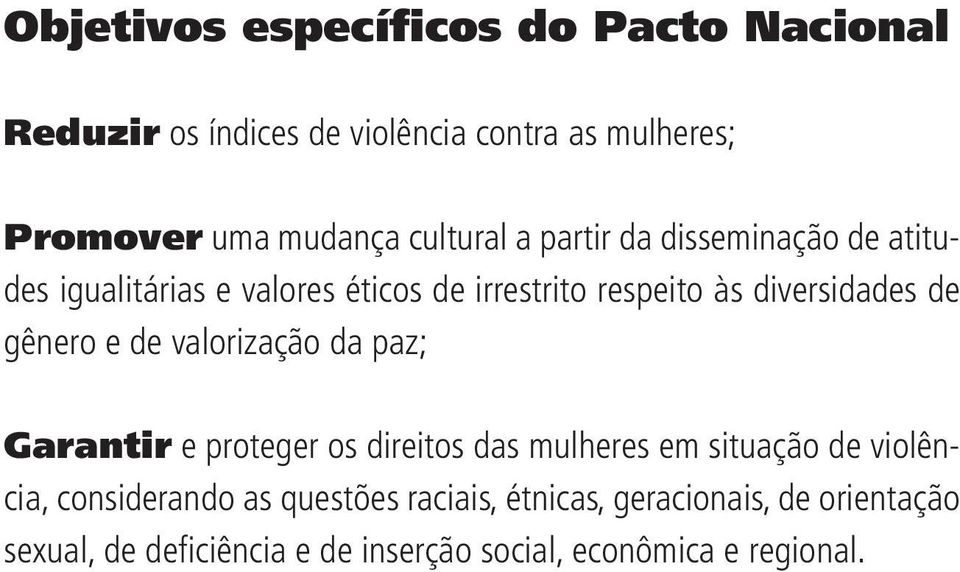 gênero e de valorização da paz; Garantir e proteger os direitos das mulheres em situação de violência, considerando