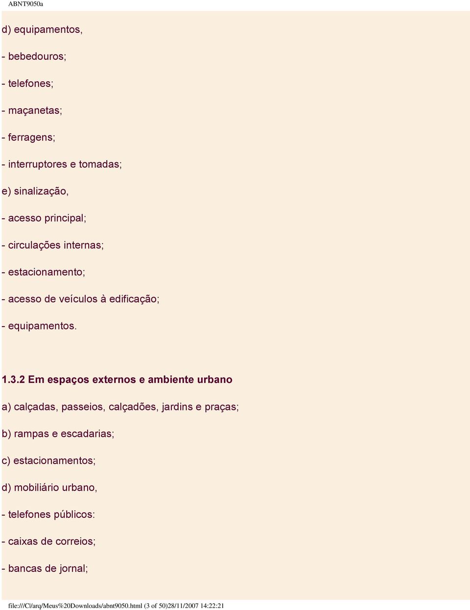 2 Em espaços externos e ambiente urbano a) calçadas, passeios, calçadões, jardins e praças; b) rampas e escadarias; c)