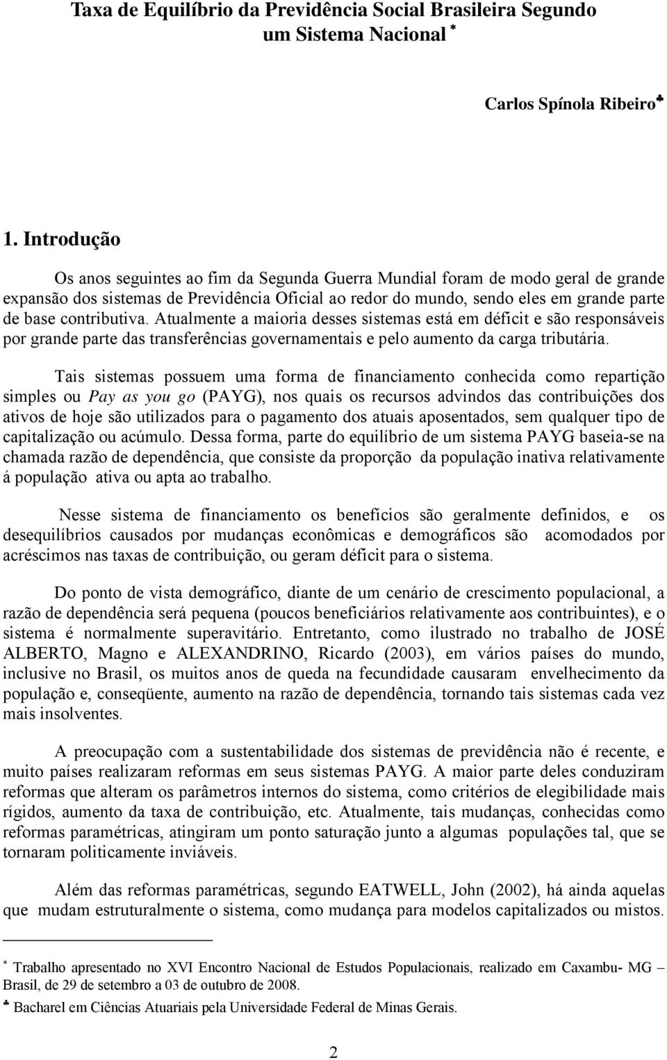 Aulmene miori desses sisems esá em défici e são responsáveis por grnde pre ds rnsferêncis governmenis e pelo umeno d crg ribuári.