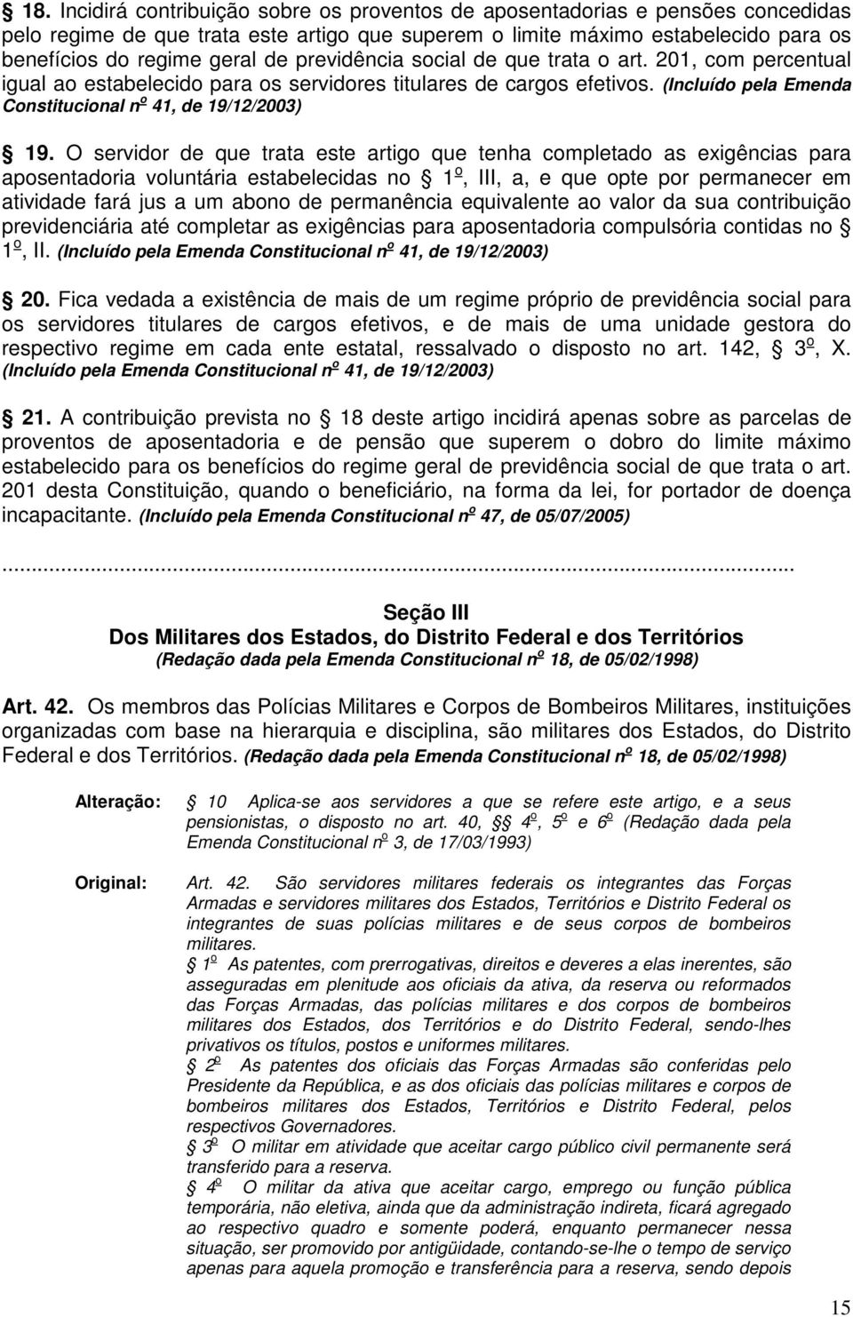 O servidor de que trata este artigo que tenha completado as exigências para aposentadoria voluntária estabelecidas no 1 o, III, a, e que opte por permanecer em atividade fará jus a um abono de