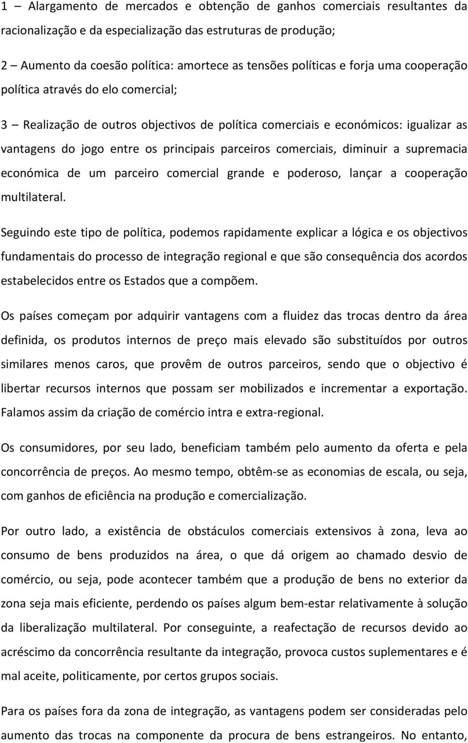 diminuir a supremacia económica de um parceiro comercial grande e poderoso, lançar a cooperação multilateral.