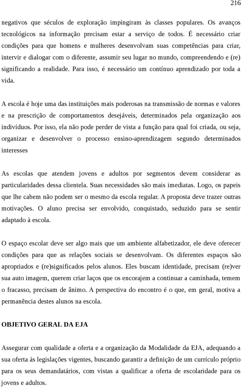 realidade. Para isso, é necessário um contínuo aprendizado por toda a vida.