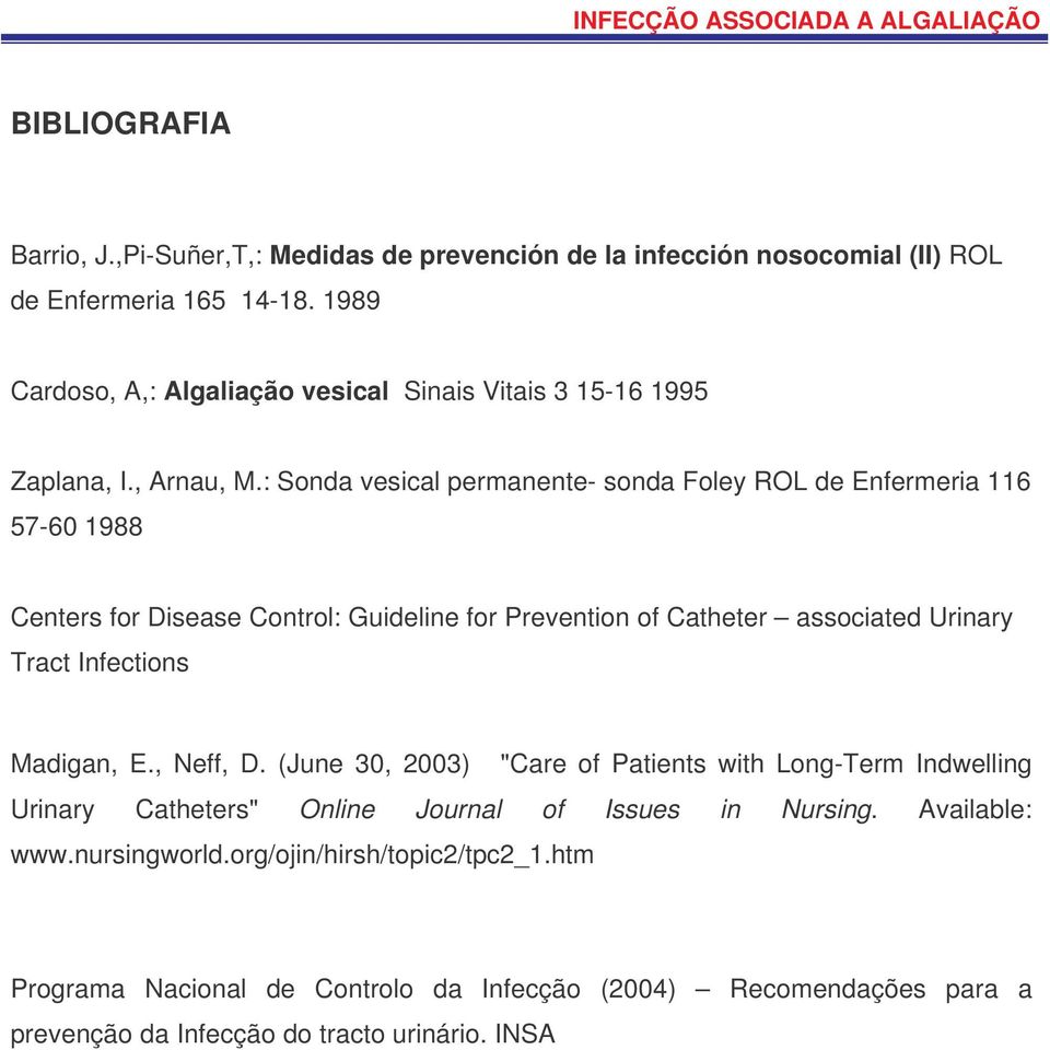 : Sonda vesical permanente- sonda Foley ROL de Enfermeria 116 57-60 1988 Centers for Disease Control: Guideline for Prevention of Catheter associated Urinary Tract