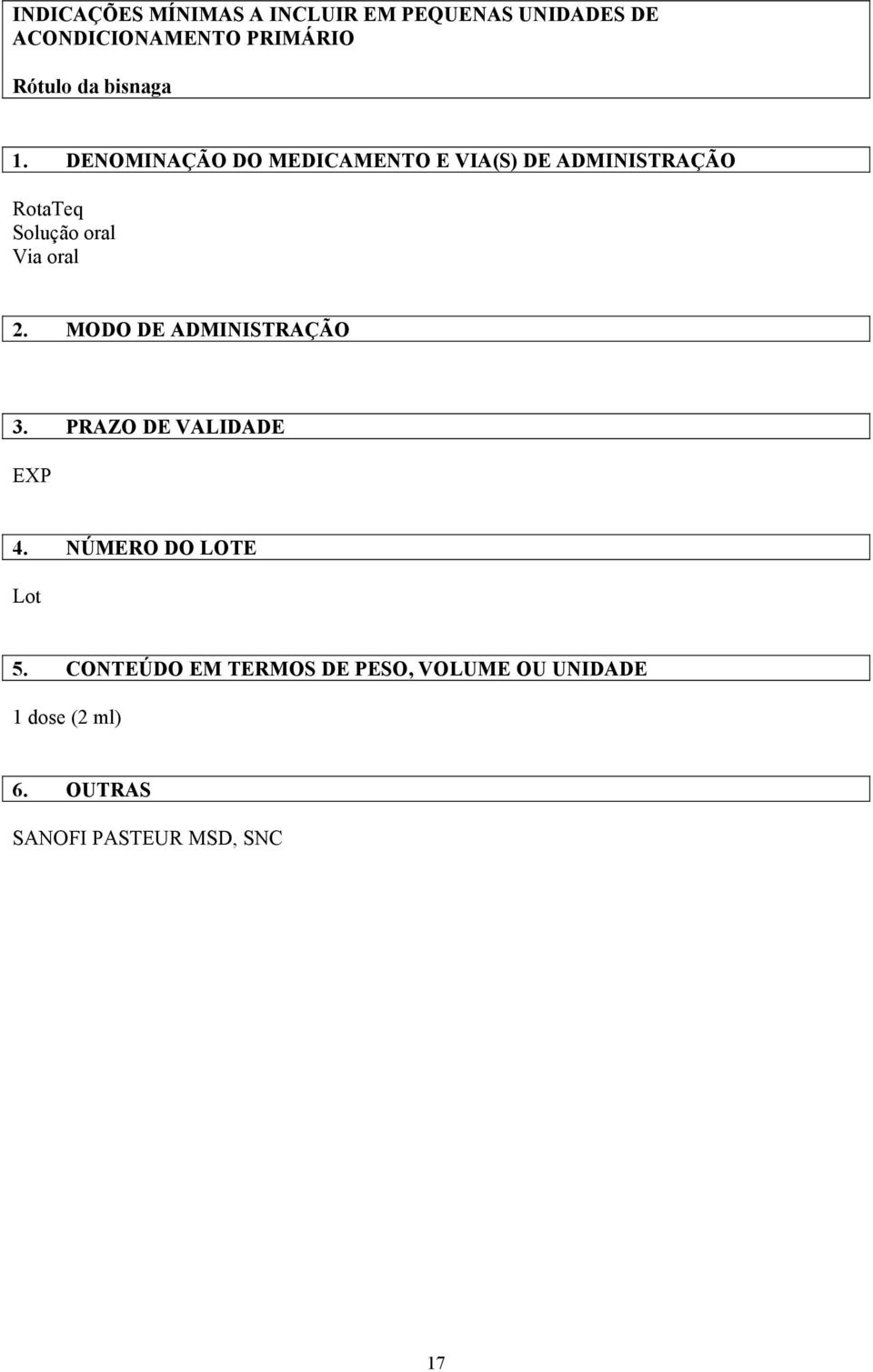 DENOMINAÇÃO DO MEDICAMENTO E VIA(S) DE ADMINISTRAÇÃO RotaTeq Solução oral Via oral 2.