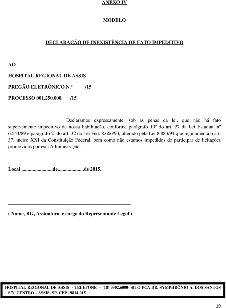 27 da Lei Estadual nº 6.544/89 e parágrafo 2º do art. 32 da Lei Fed. 8.666/93, alterado pela Lei 8.883/94 que regulamenta o art.