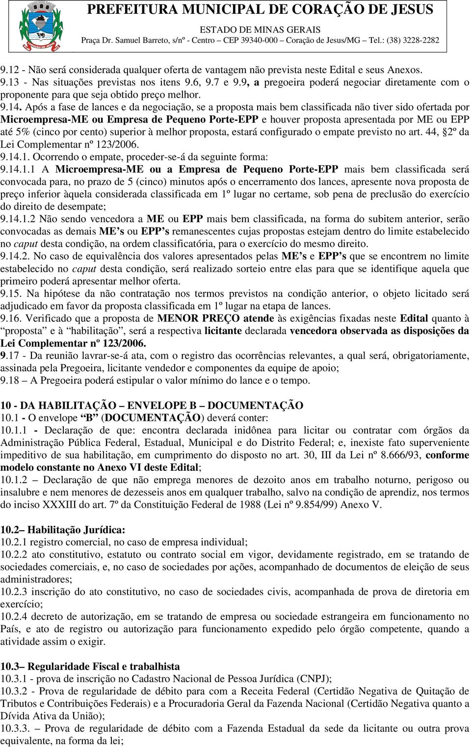 Após a fase de lances e da negociação, se a proposta mais bem classificada não tiver sido ofertada por Microempresa-ME ou Empresa de Pequeno Porte-EPP e houver proposta apresentada por ME ou EPP até