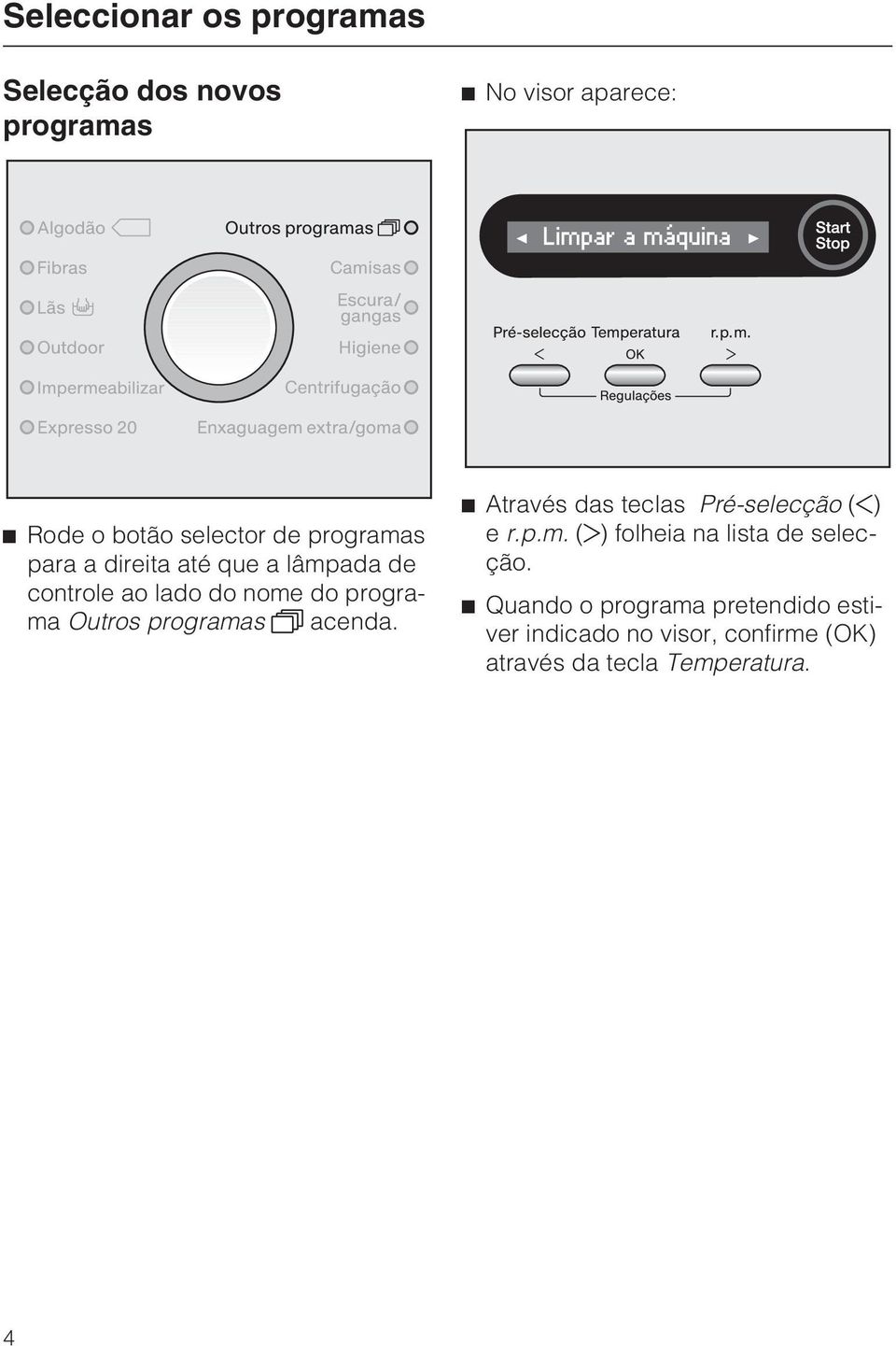 programas acenda. Através das teclas Pré-selecção ( ) e r.p.m. ( ) folheia na lista de selecção.