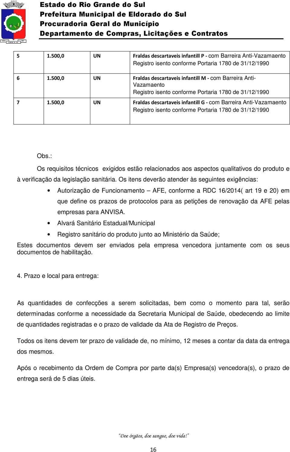 500,0 UN Fraldas descartaveis infantill G - com Barreira Anti-Vazamaento Registro isento conforme Portaria 1780 de 31/12/1990 Obs.