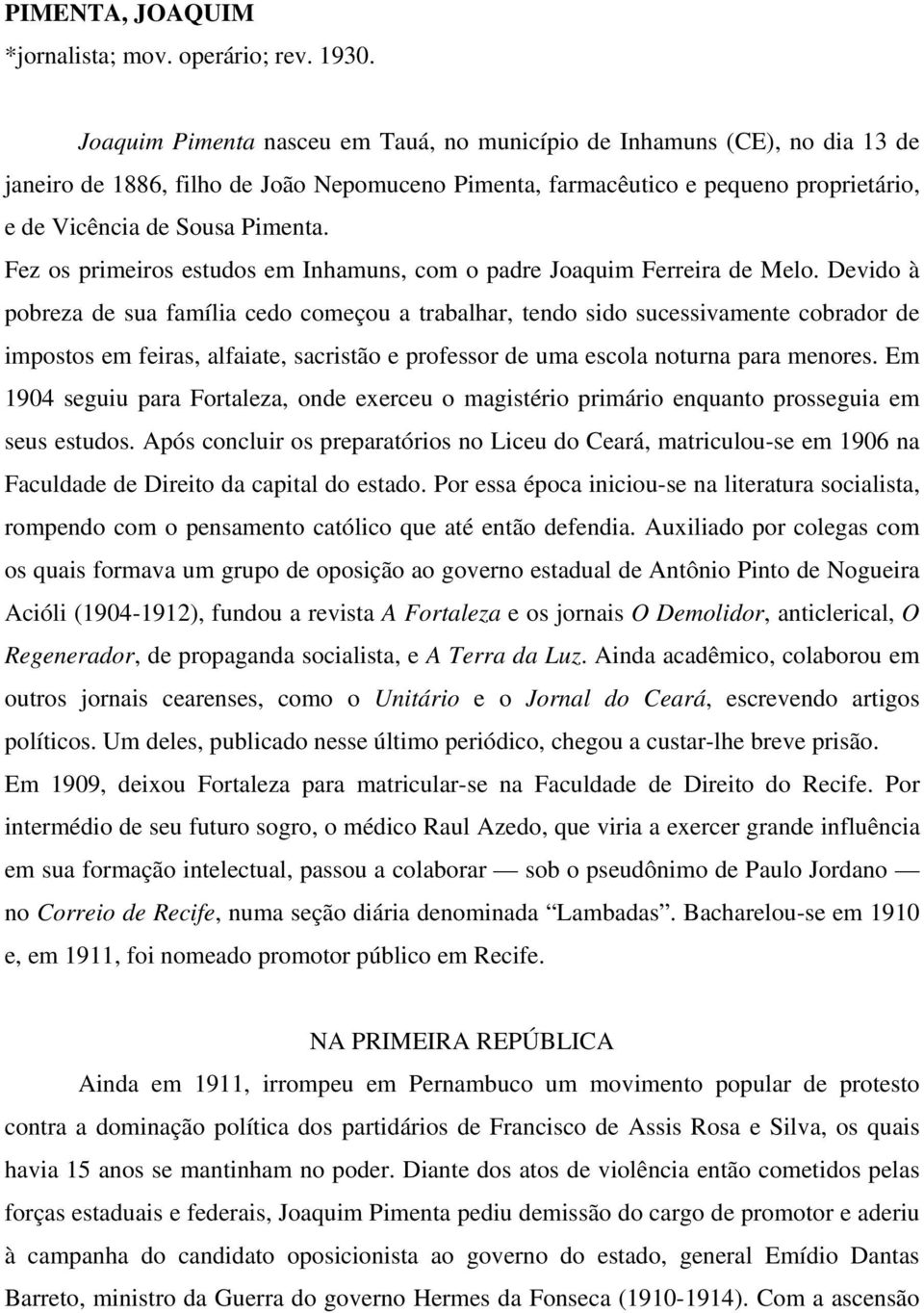 Fez os primeiros estudos em Inhamuns, com o padre Joaquim Ferreira de Melo.