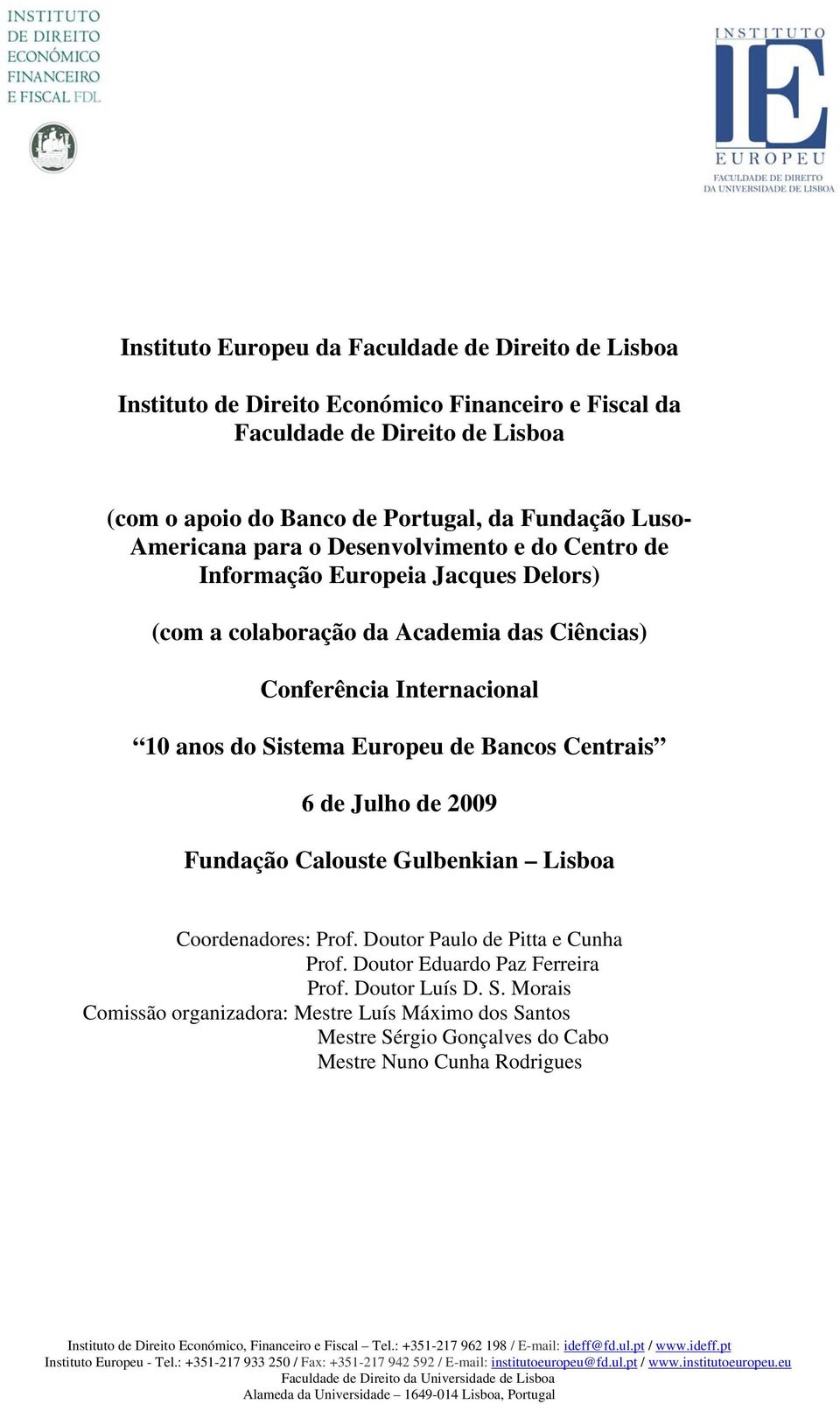 Internacional 10 anos do Sistema Europeu de Bancos Centrais 6 de Julho de 2009 Fundação Calouste Gulbenkian Lisboa Coordenadores: Prof.