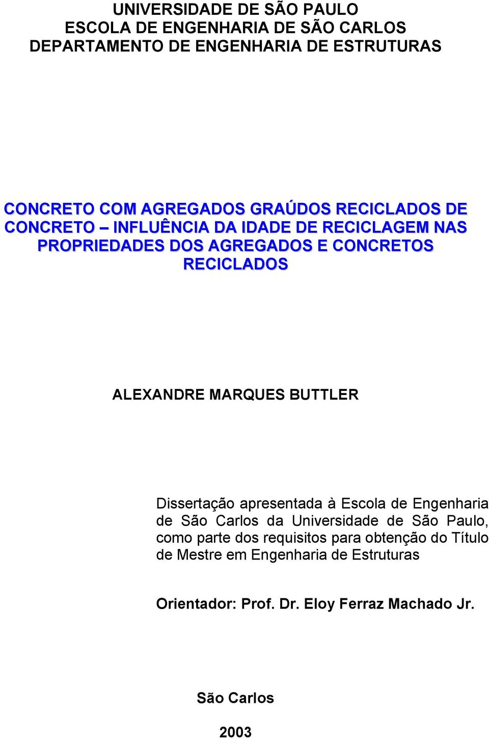 ALEXANDRE MARQUES BUTTLER Dissertação apresentada à Escola de Engenharia de São Carlos da Universidade de São Paulo, como parte