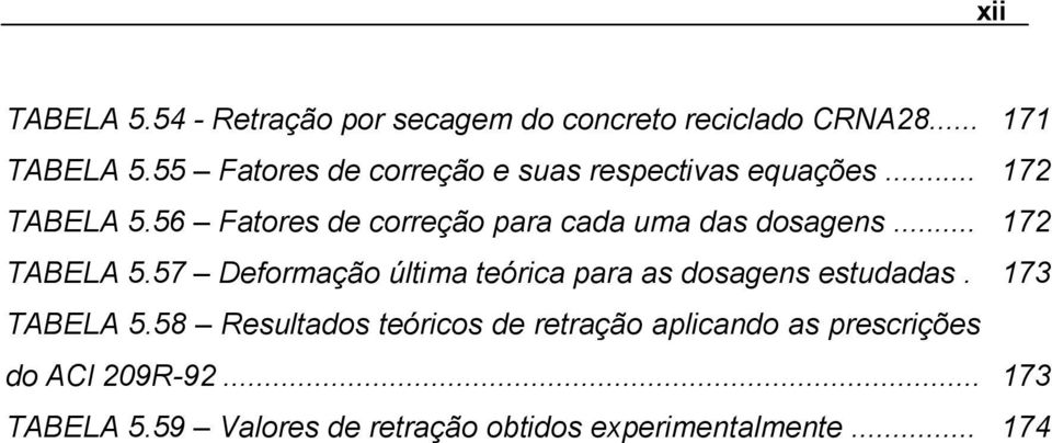 56 Fatores de correção para cada uma das dosagens... 172 TABELA 5.