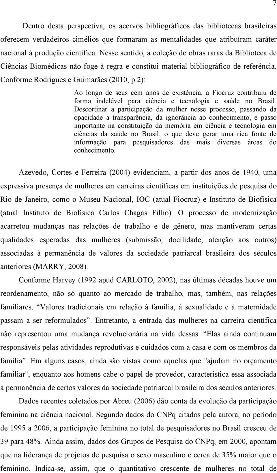 2): Ao longo de seus cem anos de existência, a Fiocruz contribuiu de forma indelével para ciência e tecnologia e saúde no Brasil.