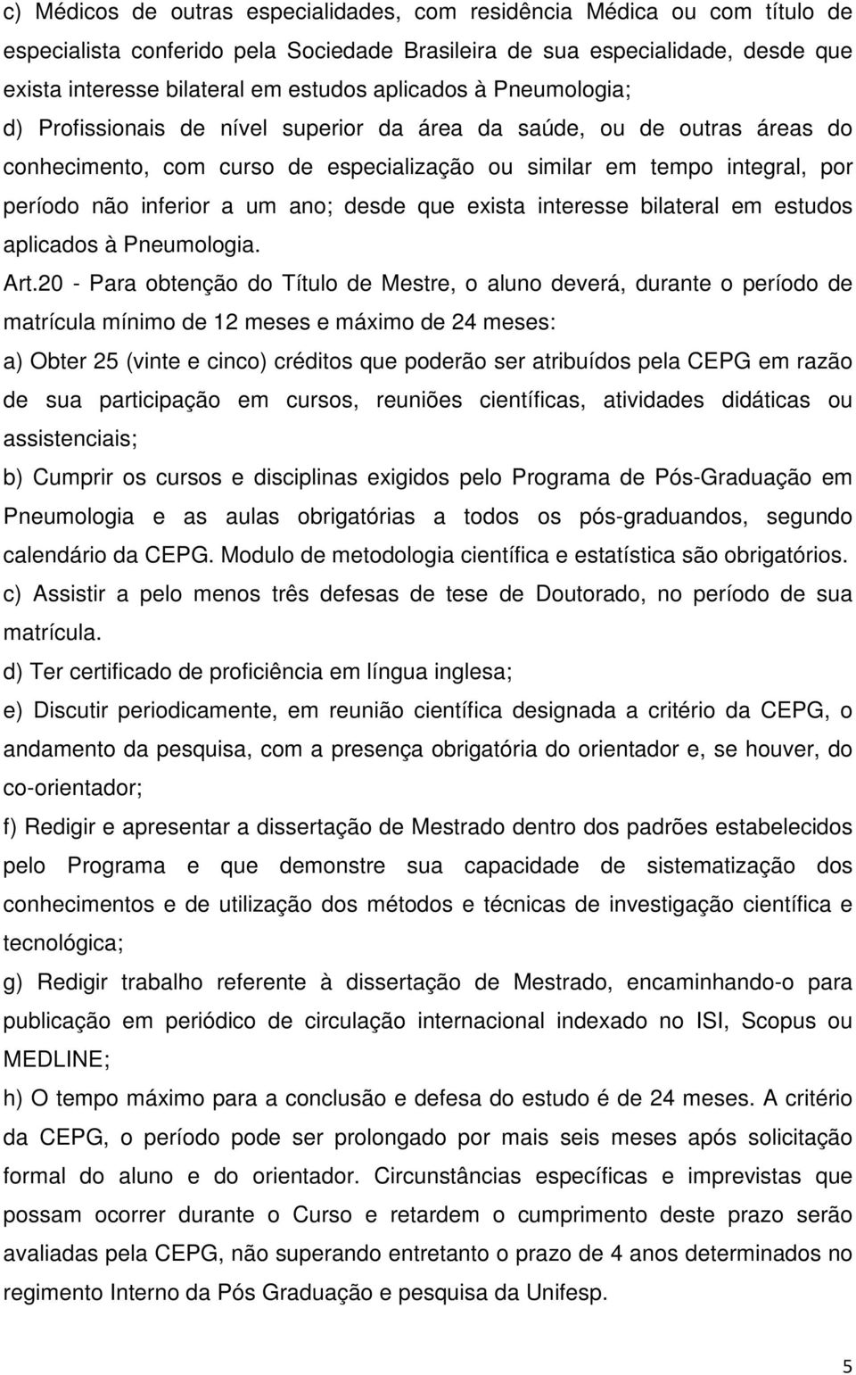 um ano; desde que exista interesse bilateral em estudos aplicados à Pneumologia. Art.