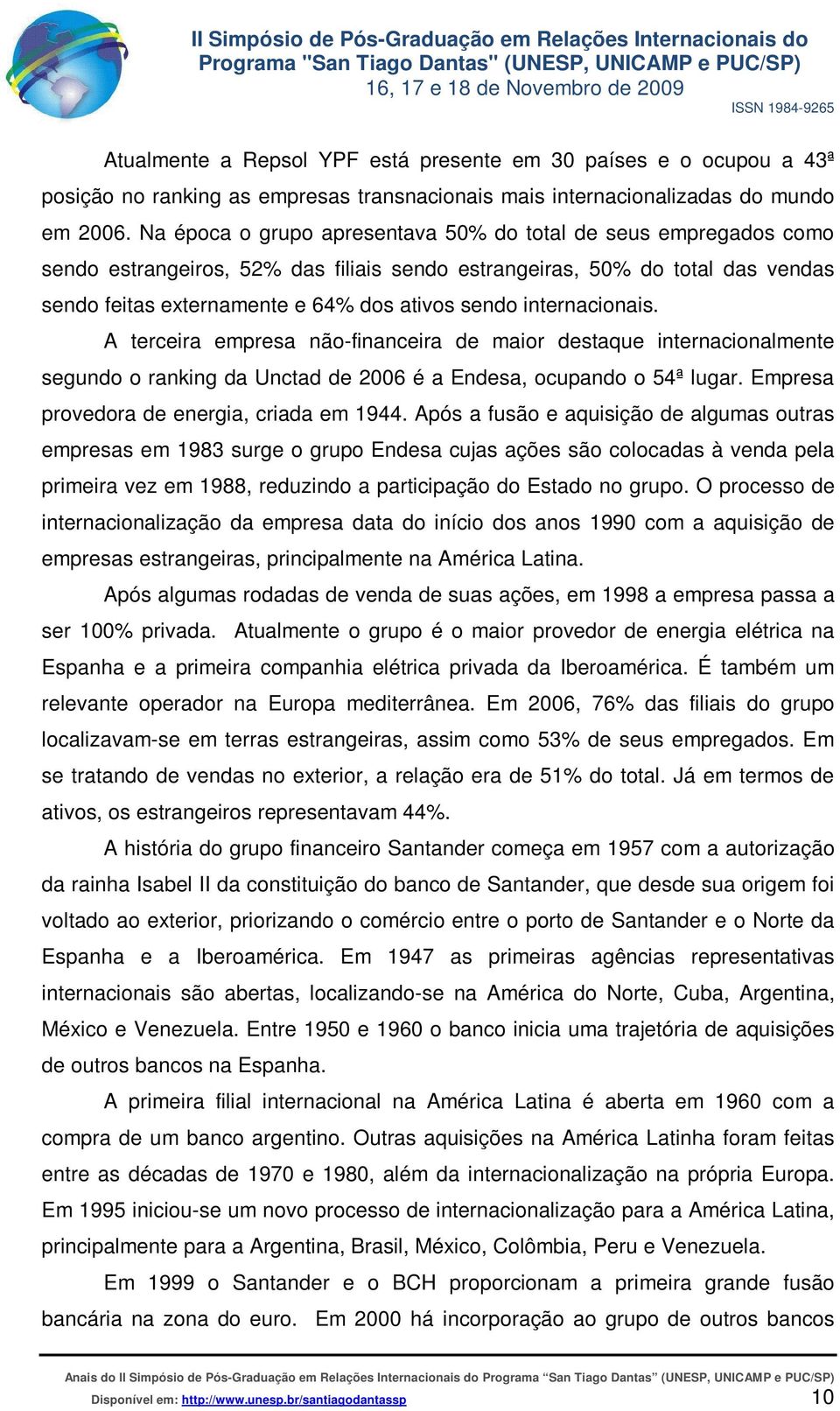 internacionais. A terceira empresa não-financeira de maior destaque internacionalmente segundo o ranking da Unctad de 2006 é a Endesa, ocupando o 54ª lugar.