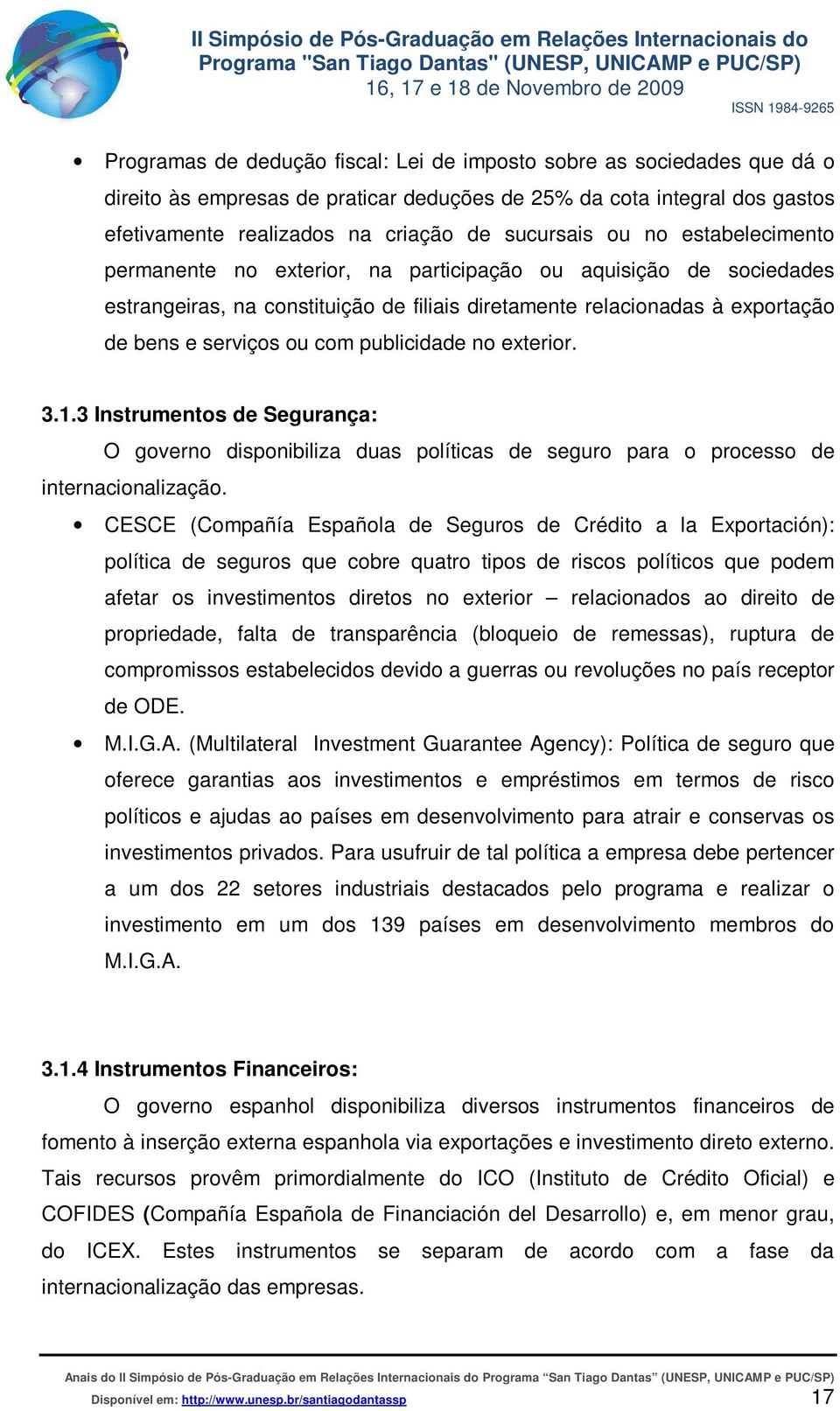 publicidade no exterior. 3.1.3 Instrumentos de Segurança: O governo disponibiliza duas políticas de seguro para o processo de internacionalização.