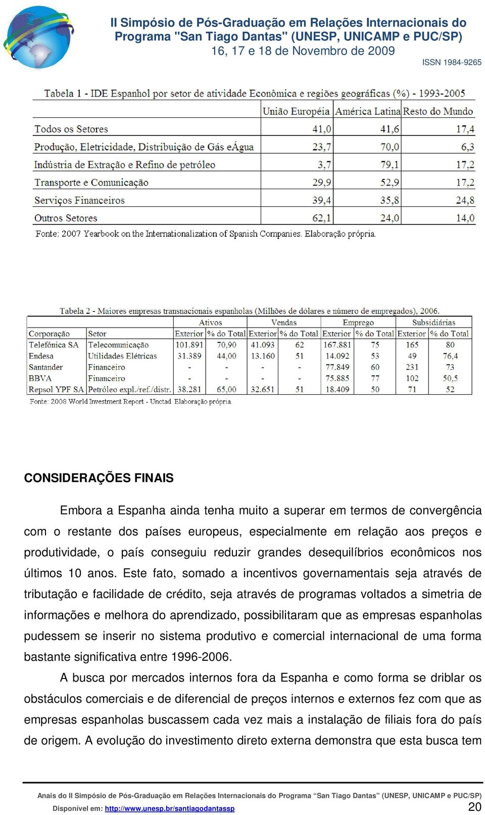 Este fato, somado a incentivos governamentais seja através de tributação e facilidade de crédito, seja através de programas voltados a simetria de informações e melhora do aprendizado, possibilitaram