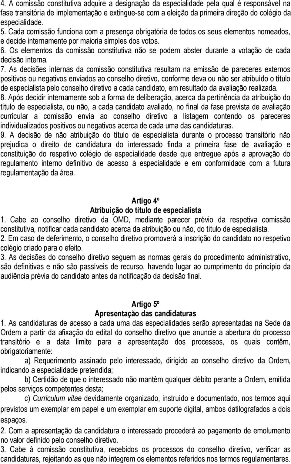 Os elementos da comissão constitutiva não se podem abster durante a votação de cada decisão interna. 7.