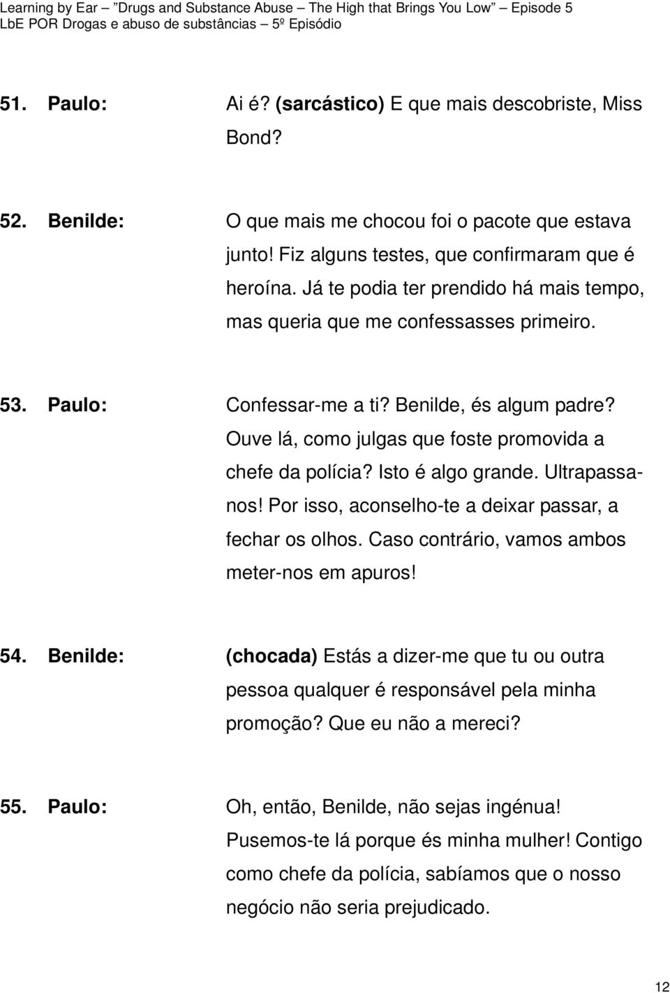 Isto é algo grande. Ultrapassanos! Por isso, aconselho-te a deixar passar, a fechar os olhos. Caso contrário, vamos ambos meter-nos em apuros! 54.