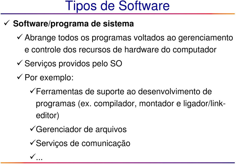 pelo SO Por exemplo: Ferramentas de suporte ao desenvolvimento de programas (ex.