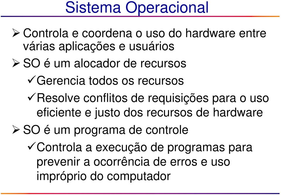 requisições para o uso eficiente e justo dos recursos de hardware SO é um programa de