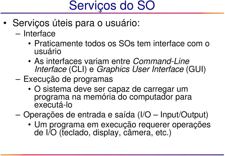 O sistema deve ser capaz de carregar um programa na memória do computador para executá-lo Operações de