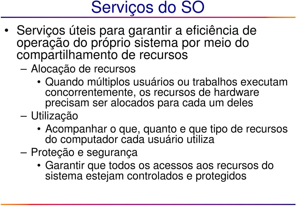 precisam ser alocados para cada um deles Utilização Acompanhar o que, quanto e que tipo de recursos do computador cada