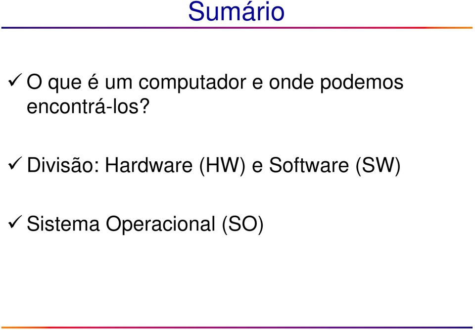 Divisão: Hardware (HW) e