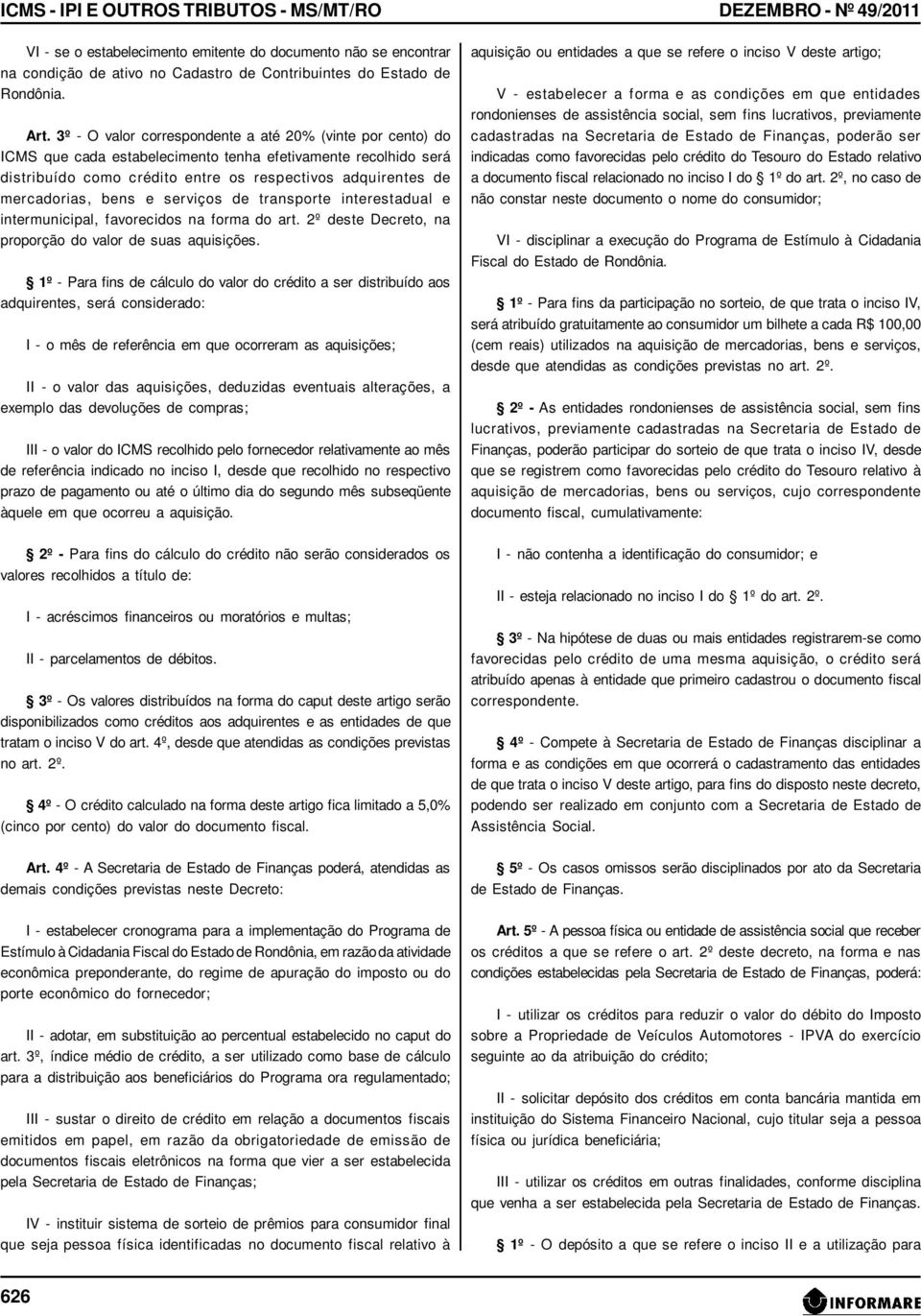 bens e serviços de transporte interestadual e intermunicipal, favorecidos na forma do art. 2º deste Decreto, na proporção do valor de suas aquisições.