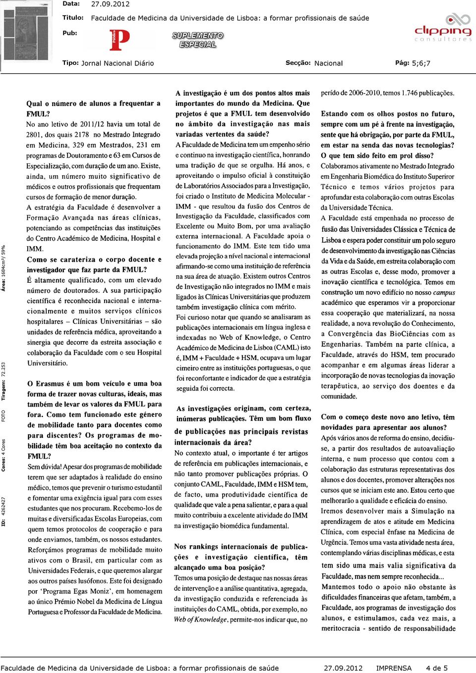 Cursos de Especialização, com duração de um ano. Existe, ainda, um número muito significativo de médicos e outros profissionais que frequentam cursos de formação de menor duração.