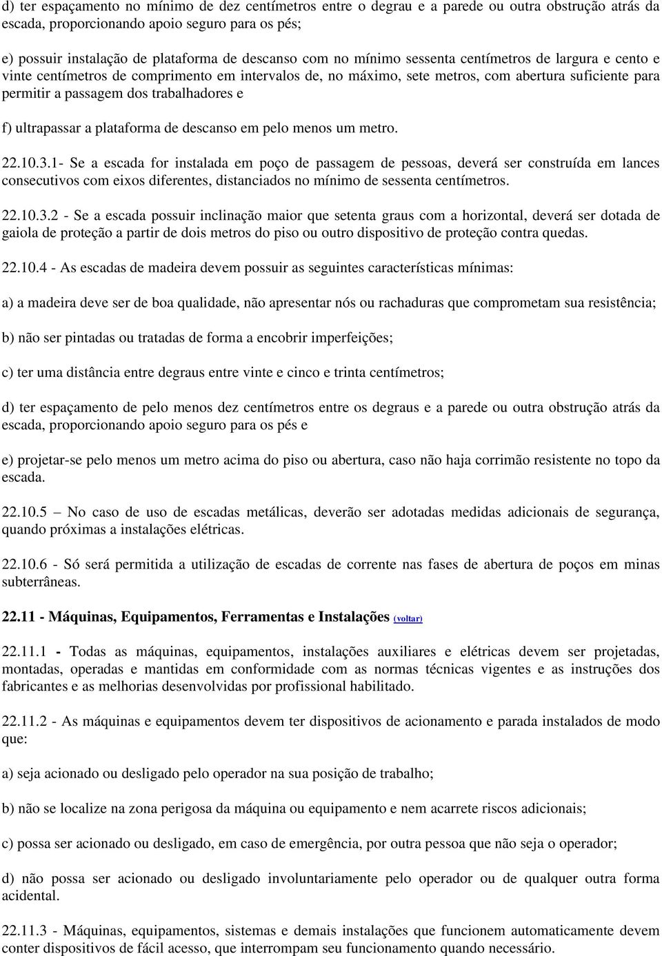 f) ultrapassar a plataforma de descanso em pelo menos um metro. 22.10.3.