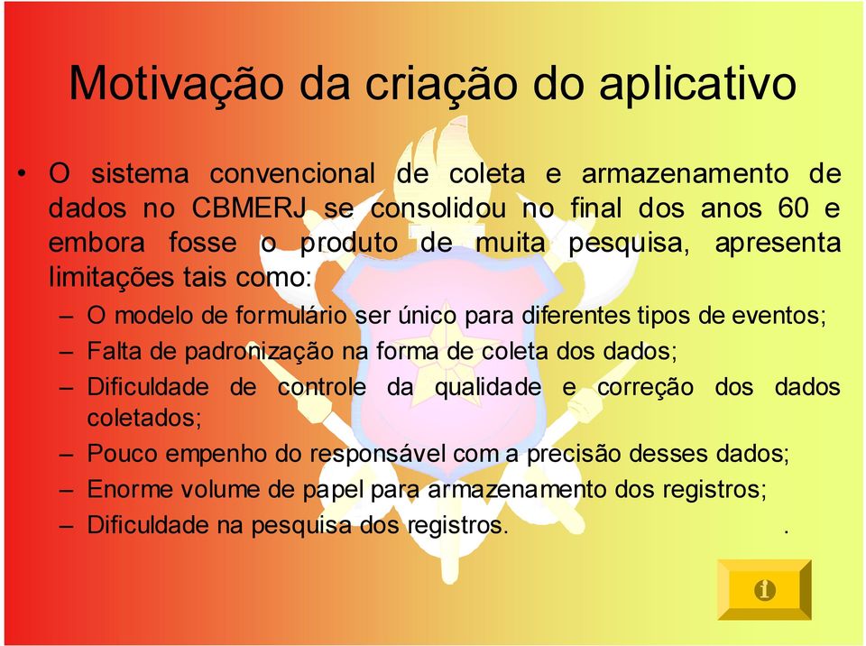 eventos; Falta de padronização na forma de coleta dos dados; Dificuldade de controle da qualidade e correção dos dados coletados; Pouco