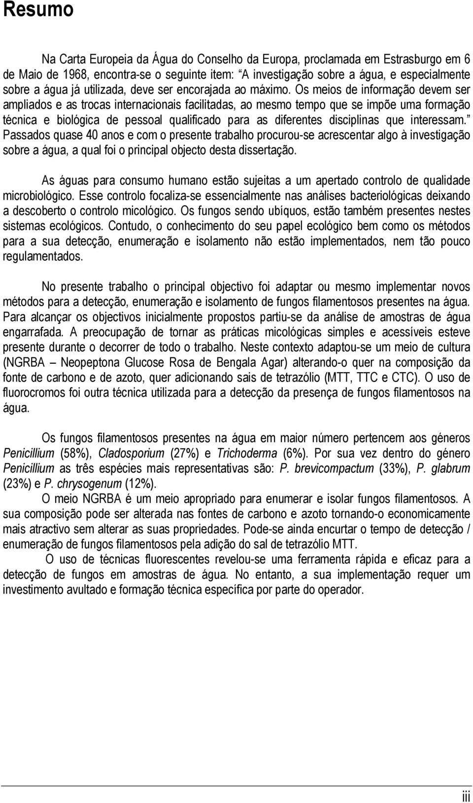 Os meios de informação devem ser ampliados e as trocas internacionais facilitadas, ao mesmo tempo que se impõe uma formação técnica e biológica de pessoal qualificado para as diferentes disciplinas