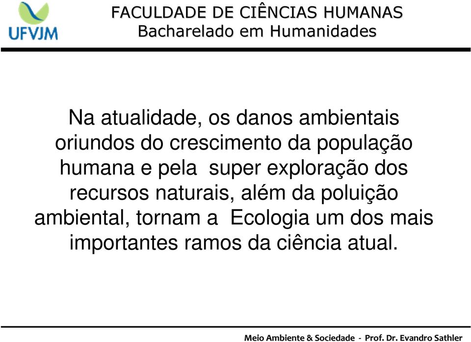 exploração dos recursos naturais, além da poluição