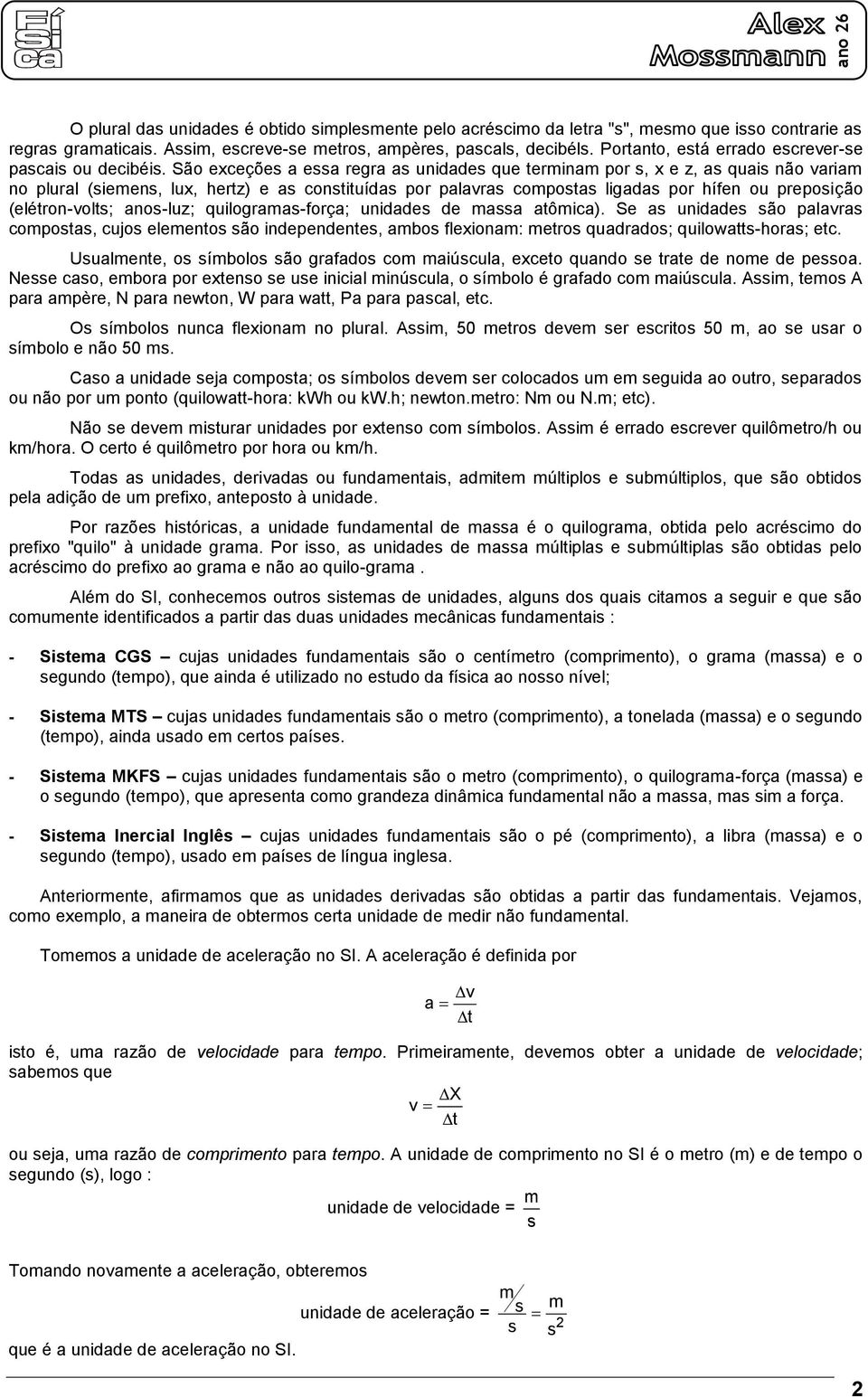 quilograa-força; unidade de aa atôica). Se a unidade ão palavra copota, cujo eleento ão independente, abo flexiona: etro quadrado; quilowatt-hora; etc.