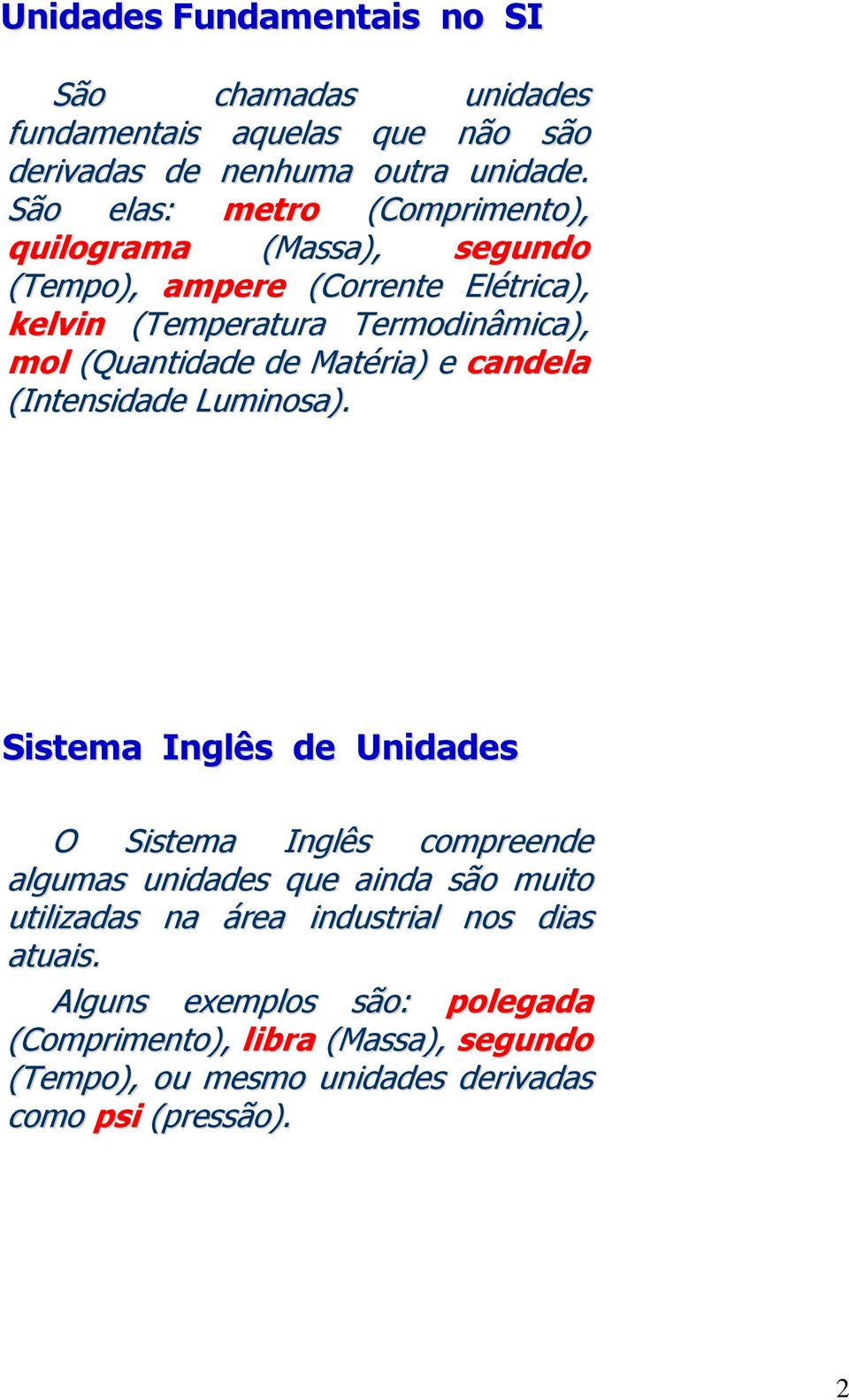 (Quantidade de Matéria) e candela (Intensidade Luminosa).