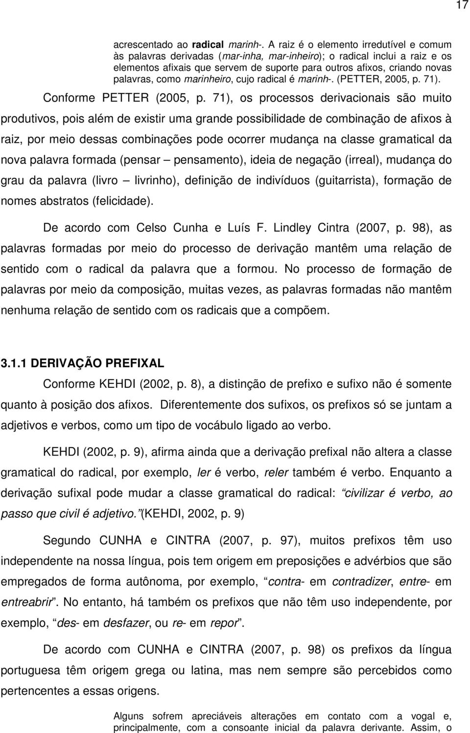 como marinheiro, cujo radical é marinh-. (PETTER, 2005, p. 71). Conforme PETTER (2005, p.