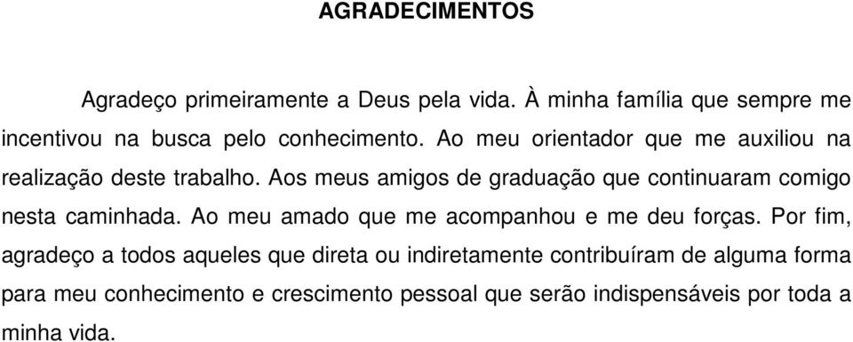 Ao meu orientador que me auxiliou na realização deste trabalho.